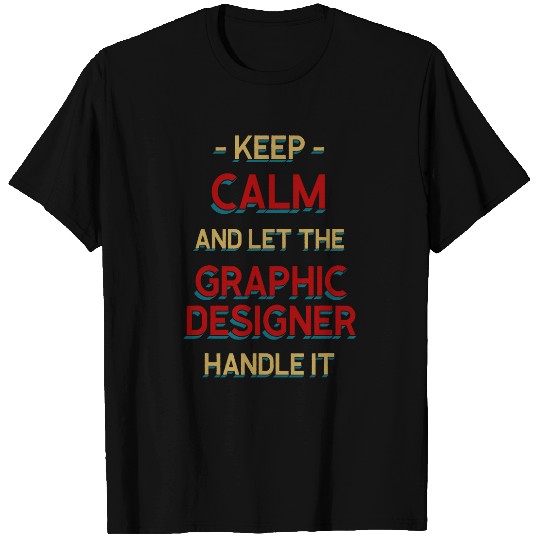 Discover Keep Calm Let Graphic Designer Handle It Graphic Artist 1 T-Shirts