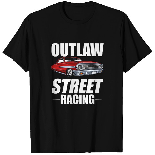 Outlaw Street Racing Funny Drag Racing 216 T-Shirts