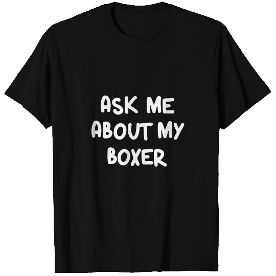Funny Ask Me About My Boxer Dog Mom Dog Dad T-Shirts