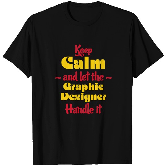 Discover Keep Calm Let Graphic Designer Handle It Graphic Artist T-Shirts