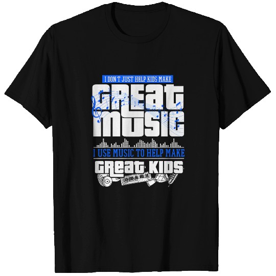 Music Teacher I Dont Just Help Kids Make Great Music T-Shirts