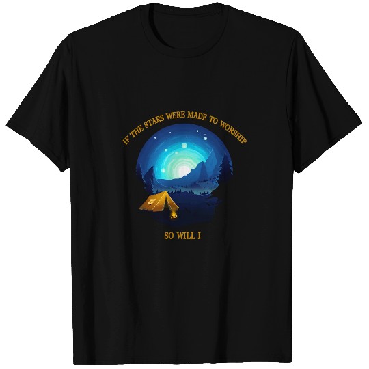 If The Stars Were Made To Worship So Will I Camping T-Shirts