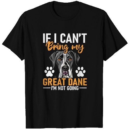 If I Cant Bring My Great Dane Im Not Going Dog Lover T-Shirts