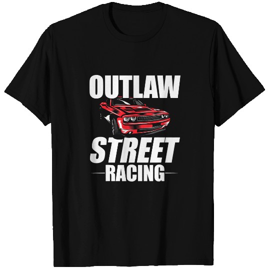 Outlaw Street Racing Funny Drag Racing 239 T-Shirts