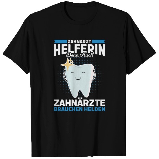 Womens dentists helper who also dentists need heroes T-Shirts