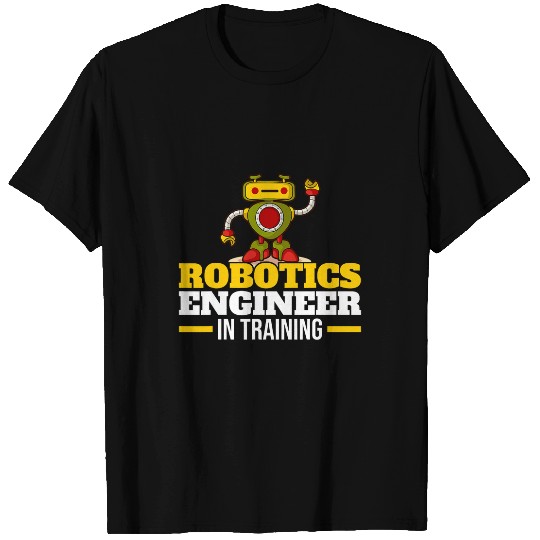 Robotics Engineer In Training Robot Robotics T-Shirts