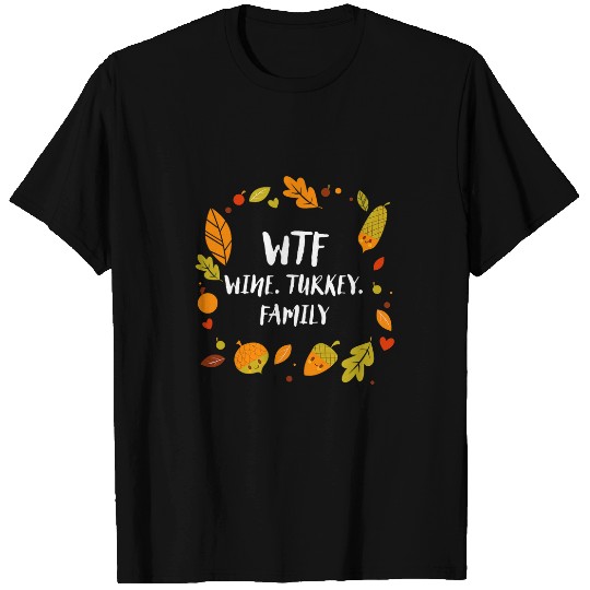 WTF Wines Turkey Family Thanksgiving Party Turkey Day T-Shirts