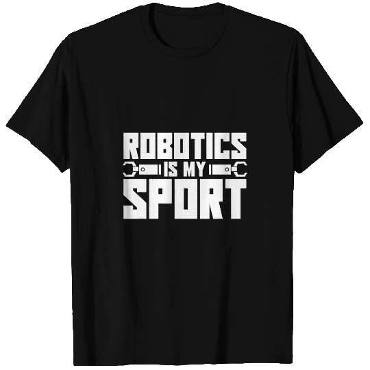 Robotics Ai 2Artificial Robots Robotics Is My Sport T-Shirts