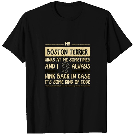 My Boston Terrier Winks at Me Sometimes Boston Bull 1 T-Shirts