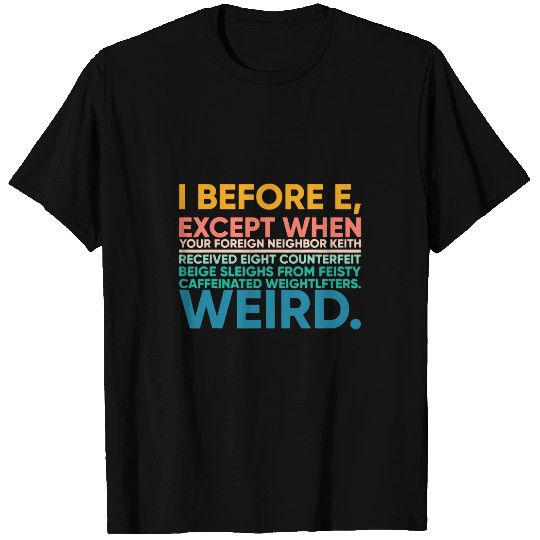 I Before E Except After C Weird Fun Grammar English Teacher T-Shirts