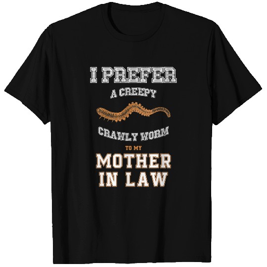 Prefer Creepy Crawly Worm to My Mother in Law T-Shirts
