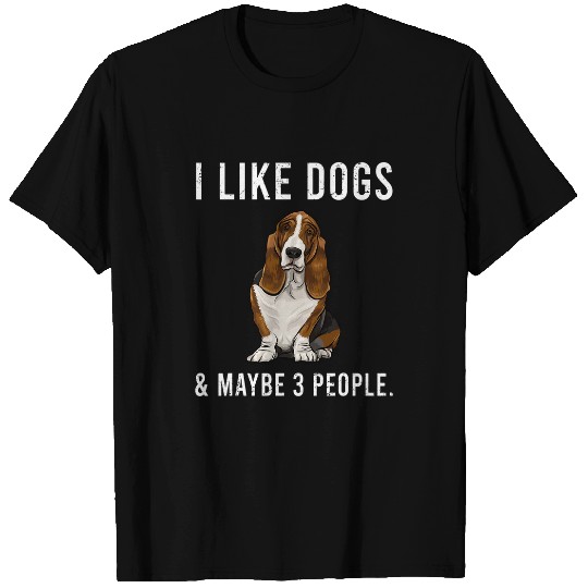 Funny I Like Basset Hound Dogs And Maybe 3 People T-Shirts