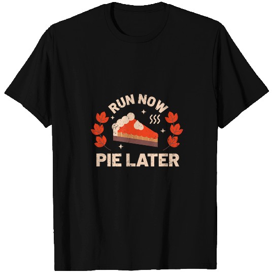 Run Now Pie Later Funny Thanksgiving Turkey Trot Running T-Shirts