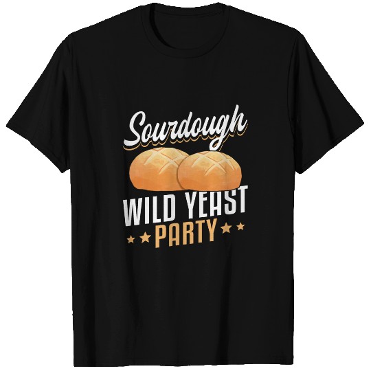 Sourdough Wild Yeast Party Sourdough Starter Baker Bread T-Shirts