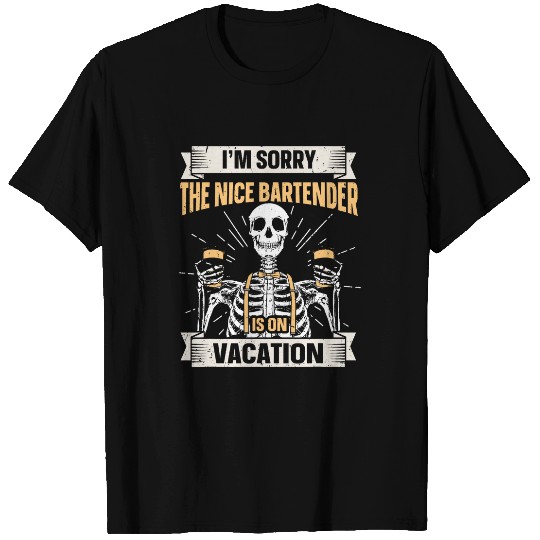 Im Sorry The Nice Bartender Is On Vacation Funny Bartender T-Shirts