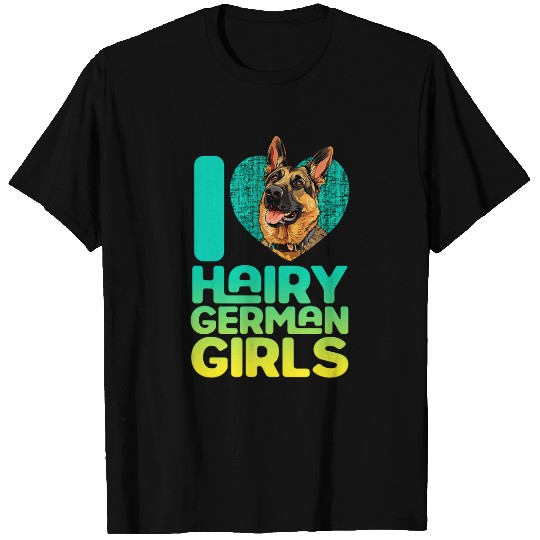 German Shepherd Dog I LOVE HAIRY GERMAN GIRLS Shepherd Dog 2 T-Shirts