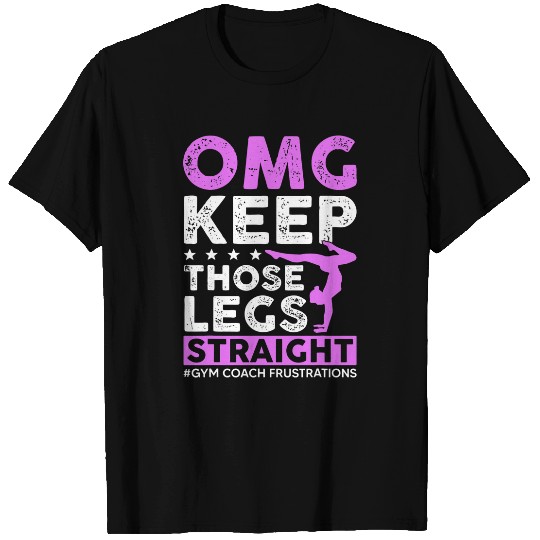 Keep Those Legs Straight Gymnastic Coach T-Shirts