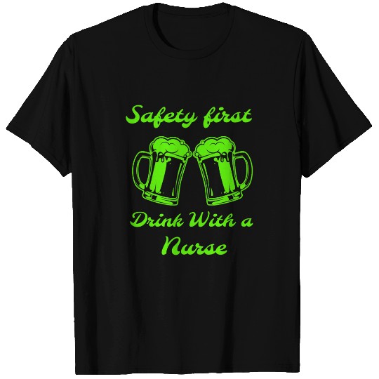 Safety First Drink With A nurses Beer Lovers St Patricks Day T-Shirts