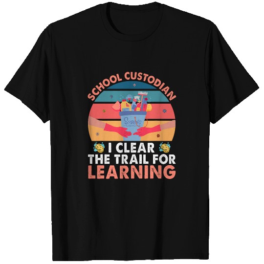 School Custodian Clear Trail Learning Janitor Funny Gift T-Shirts