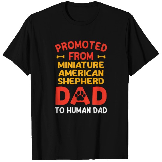 Promoted From Miniature American Shepherd Dad To Human Dad T-Shirts