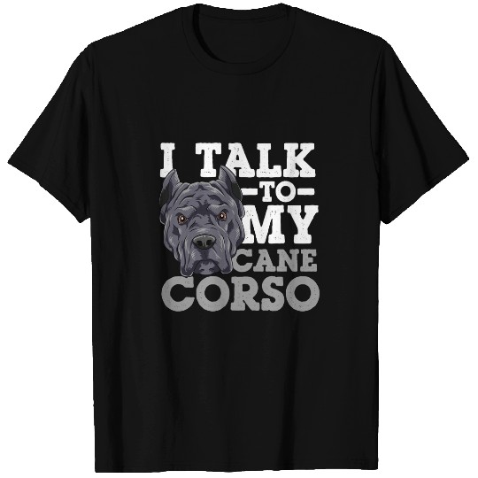 I Talk To My Cane Corso T-Shirts