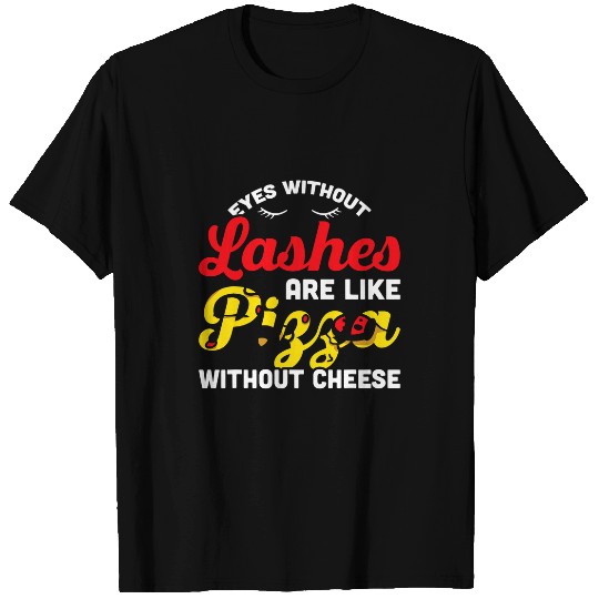 Mens Eyes Without Lashes Are Like Pizza Without Cheese Lash Tech T-Shirts
