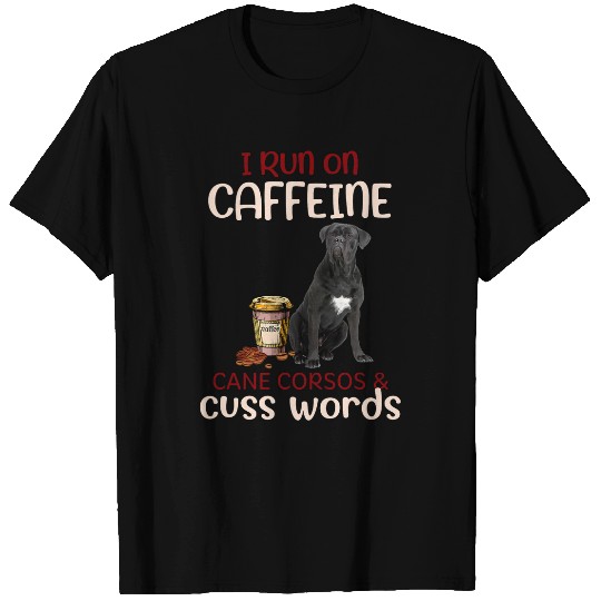I Run On caffeines Cane Corso Cuss Words Funny Dog T-Shirts