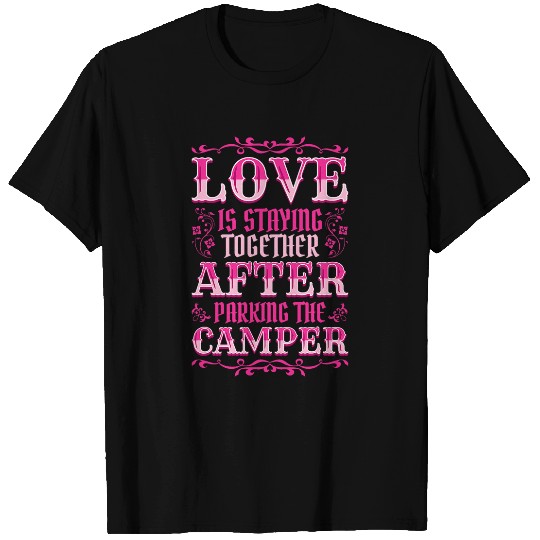 Love is Staying Together After Parking The Camper 4 T-Shirts