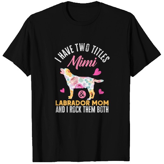 Discover Labrador Lab Dog I Have Two Titles Mimi and Labrador Mom Funny Dog T-Shirts