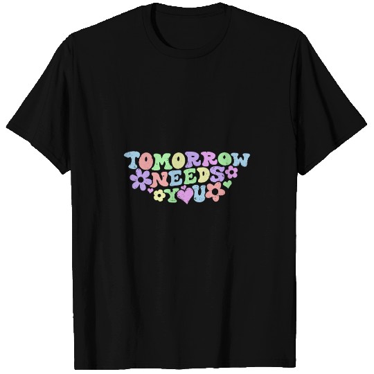 Stay Tomorrow Needs You suicides Prevention Awareness T-Shirts