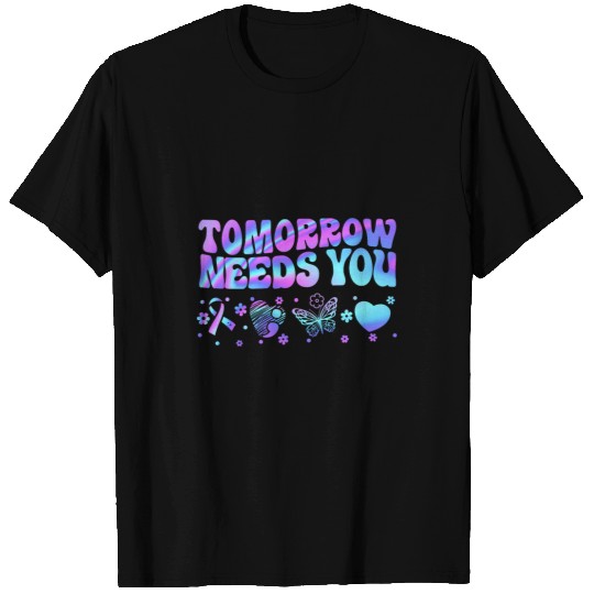 Stay Tomorrow Needs You Support suicides Prevention Awareness 1 T-Shirts