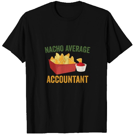 Nacho Average Accountant Funny Hilarious Nachos Lover Humor T-Shirts