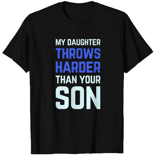 my daughter throws harder than your son funny softball dad 2 T-Shirts