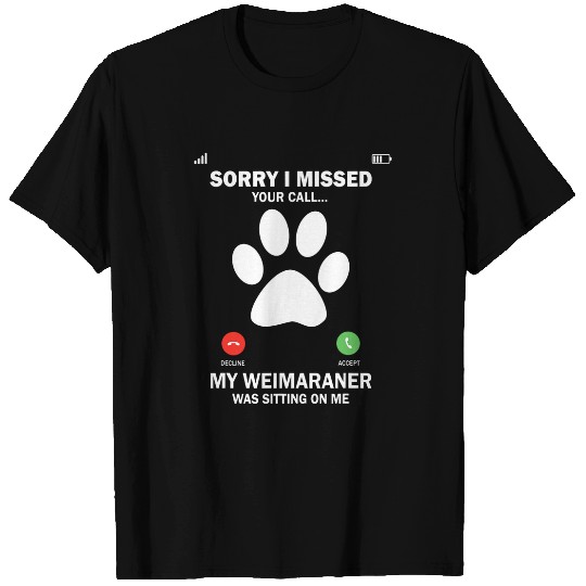 Weimaraner Dog Sorry i missed your call dog owner T-Shirts