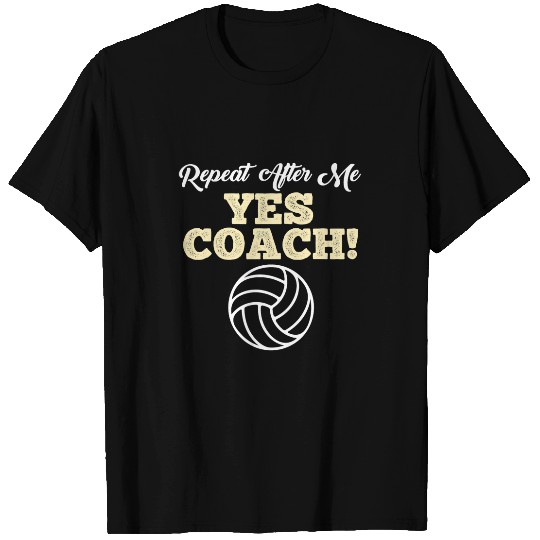Repeat After Me Yes Coachs Funny Volleyball Coach T-Shirts