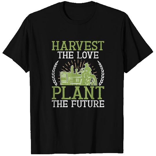 Harvest the Love Plant the Future Farm T-Shirts