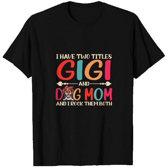 I Have Two Titles Gigi And Border Collie Dog Mom Dog Mama T-Shirts