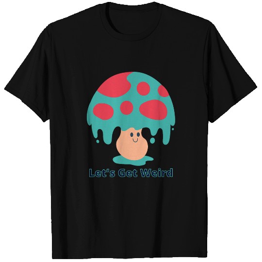 Lets Get Weird Funny Kawaii Teal Happy Mushroom Art T-Shirts