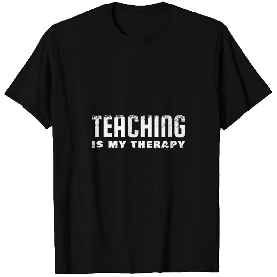 Discover Teaching Is My Therapy Instructor Teacher T-Shirts
