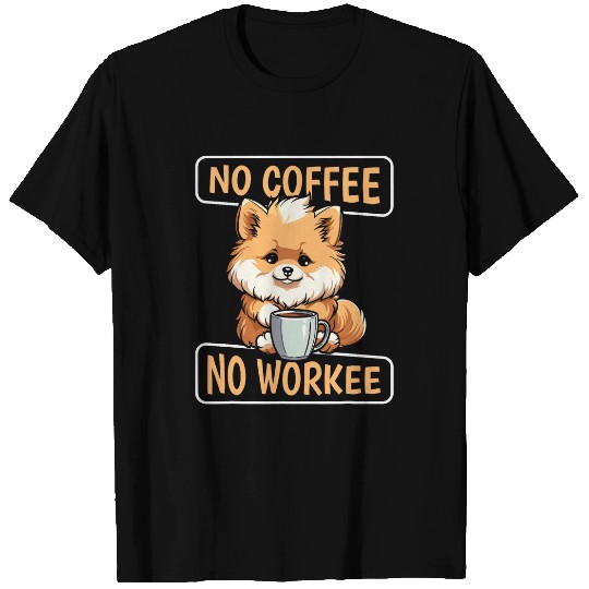Pomeranian Dog Cafe Roaster Roasting No Coffee No Workee T-Shirts