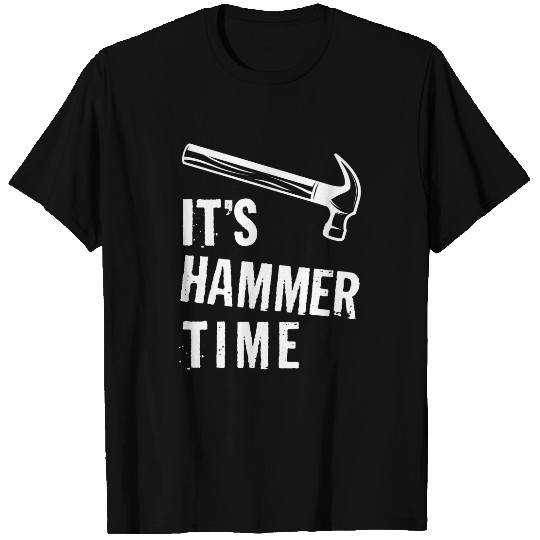 Its Hammer Time Carpentry Woodworking Handyman Carpenter T-Shirts
