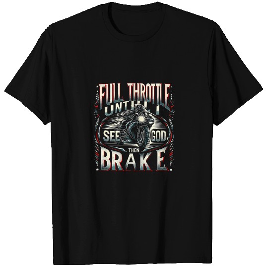 Discover Motorcycle Full Throttle Until I See God Then Brake Funny T-Shirts