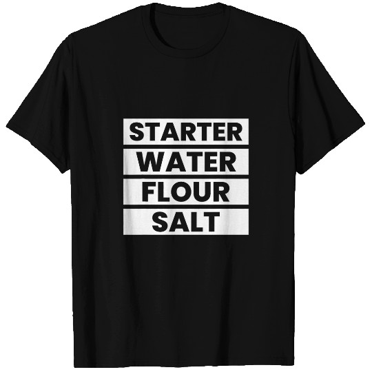 Starter Water Flour Salt Sourdough Starter Baker Bread T-Shirts