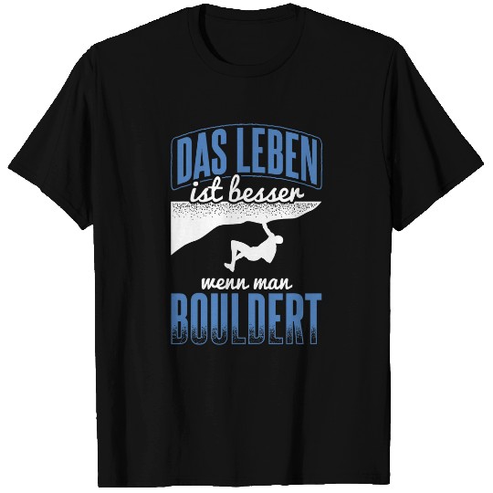 Life is better when you boulder climbing bouldering 1 T-Shirts