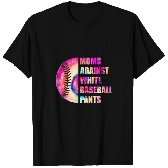 Moms Against White Baseball Pants Funny Baseball Mom Tie Dye 1 T-Shirts