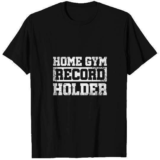 homes Gym Record Holder Personal Trainer Fitness Freak T-Shirts