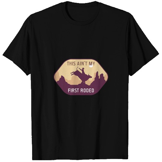 This Aint My First Rodeo as a Rodeo T-Shirts