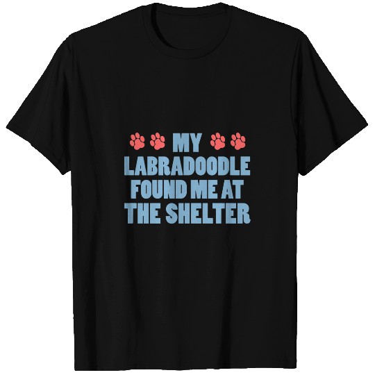 My Labradoodle Found Me At The Shelter 1 T-Shirts