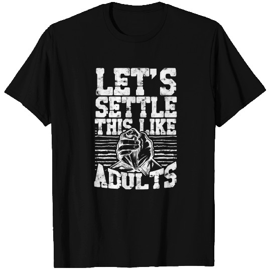 Lets settle this like adults Arm Wrestling Coachs Sport T-Shirts