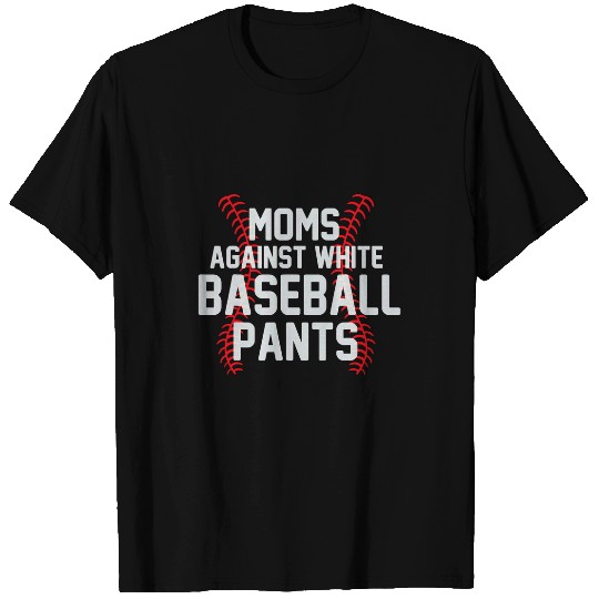 Moms Against White Baseball Pants Funny Baseball Mom 16 T-Shirts